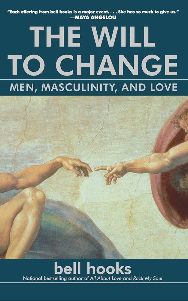 The Will To Change: Men, Masculinity, and Love - bell hooks