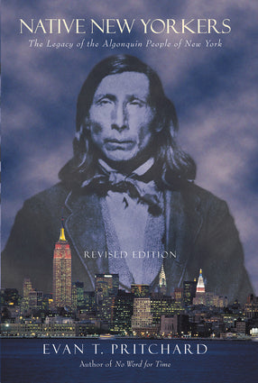 Native New Yorkers: The Legacy of the Algonquin People of New York - Evan T. Pritchard