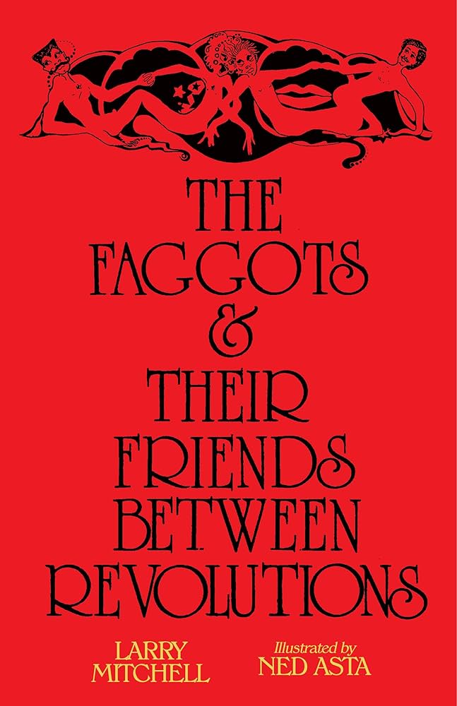The Faggots and Their Friends Between Revolutions - Larry Mitchell, Ned Asta