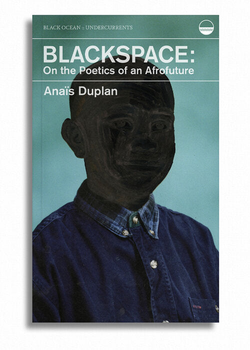 Blackspace: On the Poetics of an Afrofuture - Anaïs Duplan